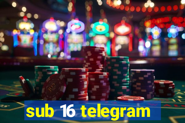 sub 16 telegram